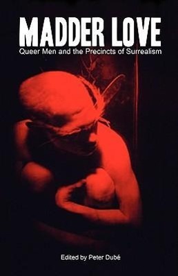 Bild des Verkufers fr Madder Love: Queer Men and the Precincts of Surrealism zum Verkauf von moluna
