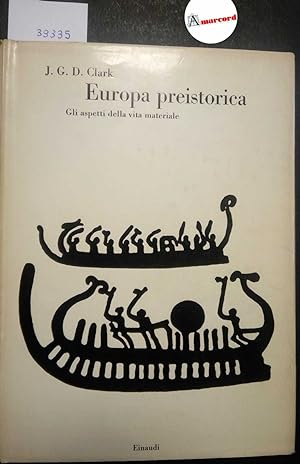 Clark J. G. D., Europa preistorica. Gli aspetti della vita materiale, Einaudi, 1969