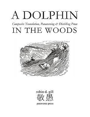 Bild des Verkufers fr A Dolphin in the Woods Composite Translation, Paraversing & Distilling Prose zum Verkauf von moluna