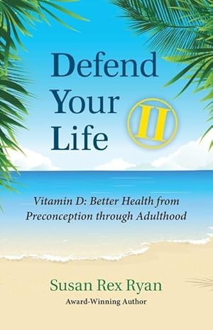 Bild des Verkufers fr Defend Your Life II: Vitamin D: Better Health from Preconception through Adulthood zum Verkauf von moluna