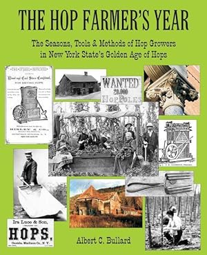 Bild des Verkufers fr The Hop Farmer\ s Year: The Seasons, Tools and Methods of Hop Growers in New York State\ s Golden Age of Hops zum Verkauf von moluna