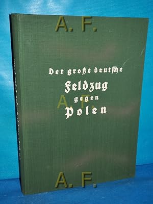 Bild des Verkufers fr Der groe deutsche Feldzug gegen Polen : Eine Chronik d. Krieges in Wort u. Bild. Ernst Wisshaupt. Hrsg. unter Mitarb. d. Reichsbildbericht erstatters d. NSDAP, Heinrich Hoffmann. Geleitw.: von Reichenau. Mit Beitr. v. . zum Verkauf von Antiquarische Fundgrube e.U.