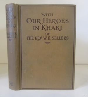 With Our Heroes in Khaki : The Story of Christian Work with our Soldiers and Sailors, and some of...