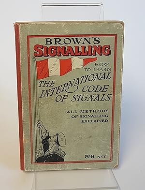 Image du vendeur pour Brown's Signalling - How to Learn the International Code of Visual and Sound Signals - based on InformationContained in Vol. I. of the 1931 International Code of Signals mis en vente par CURIO