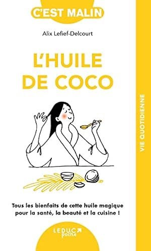 Seller image for L'huile de coco: Tout les bienfaits de cette huile magique pour la sant la beaut et la cuisine for sale by Dmons et Merveilles