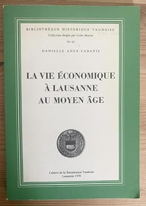 La vie économique à Lausanne au Moyen age. Bibliothèque Historique Vaudoise. Collection dirigée p...