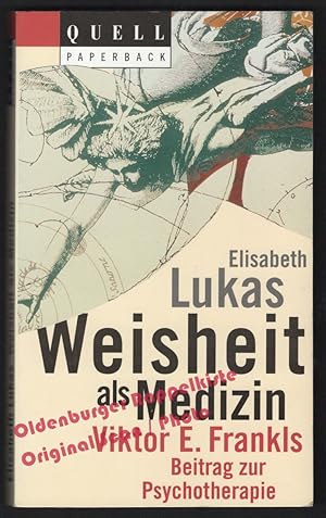 Weisheit als Medizin: Viktor E. Frankls Beitrag zur Psychotherapie - Lukas, Elisabeth