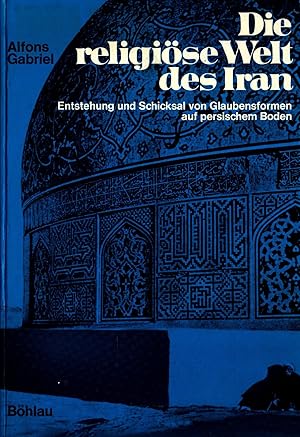 Imagen del vendedor de Die religise Welt des Iran Entstehung und Schicksal von Glaubensformen auf persischem Boden a la venta por avelibro OHG