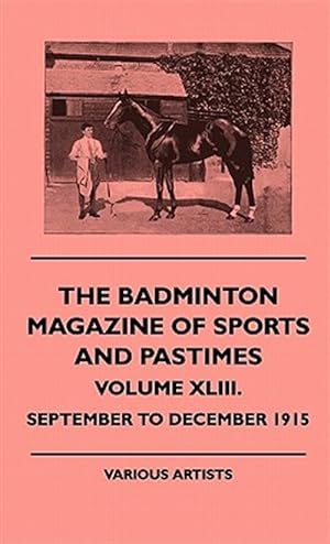 Seller image for Badminton Magazine of Sports and Pastimes - Volume Xliii. - September to December 1915 for sale by GreatBookPrices