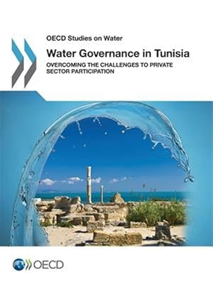 Immagine del venditore per OECD Studies on Water Water Governance in Tunisia: Overcoming the Challenges to Private Sector Participation venduto da GreatBookPrices