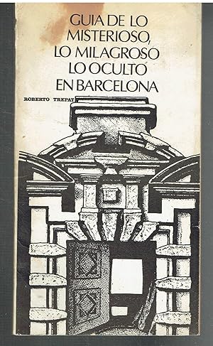 Guía de lo misterioso, lo milagroso, lo oculto en Barcelona.