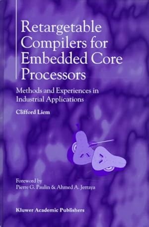 Immagine del venditore per Retargetable Compilers for Embedded Core Processors : Methods and Experiences in Industrial Applications venduto da GreatBookPrices