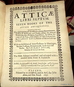 Archaeologiae Atticae Libri Septem. Seven Books of the Attick Antiquities. Containing The discrip...
