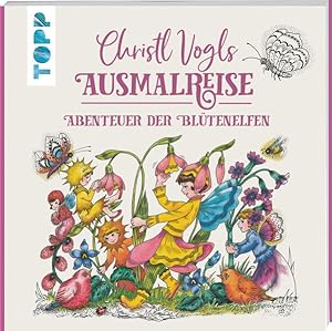 Christl Vogls Ausmalreise - Abenteuer der Blütenelfen Ausmalen & träumen