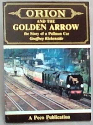 Seller image for ORION and The Golden Arrow: The Story of a Pullman Car for sale by Chapter 1