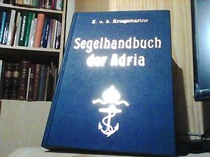 Segelhandbuch der Adria. Herausgegeben auf Anordnung des k. und k. Reichskriegsministeriums Marin...