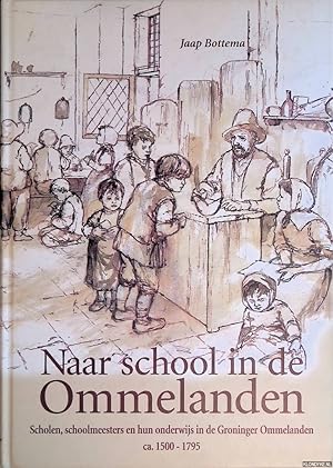 Bild des Verkufers fr Naar school in de Ommelanden: scholen, schoolmeesters en hun onderwijs in Groninger Ommelanden ca. 1500-1795 zum Verkauf von Klondyke