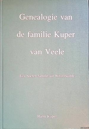 Seller image for Genealogie van de familie Kuper van Veele: een boeren-familie uit Westerwolde for sale by Klondyke