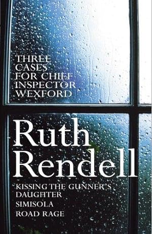 Seller image for Three Cases For Chief Inspector Wexford: "Kissing the Gunner's Daughter", "Simisola", "Road Rage" for sale by WeBuyBooks