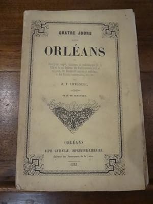Quatre jours dans Orléans ou description simple, historique et archéologique de la ville et de se...