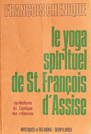 Bild des Verkufers fr Le yoga spirituel de St. Franois d'Assise, symbolisme du Cantique des cratures zum Verkauf von Bouquinerie L'Ivre Livre