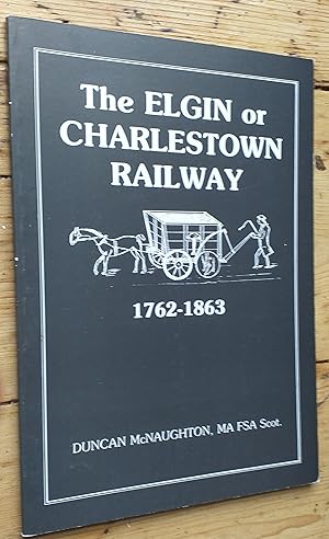 The Elgin or Charlestown Railway 1762-1863