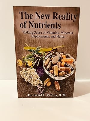 Image du vendeur pour The New Reality of Nutrients: Making Sense of Vitamins, Minerals, Supplements, and Herbs mis en vente par Vero Beach Books