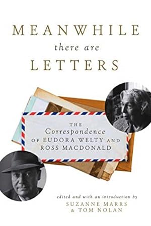 Image du vendeur pour Meanwhile There Are Letters: The Correspondence of Eudora Welty and Ross Macdonald mis en vente par LEFT COAST BOOKS