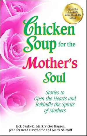 Seller image for Chicken Soup for the Mother's Soul : Stories to Open the Hearts and Rekindle the Spirits of Mothers for sale by GreatBookPrices