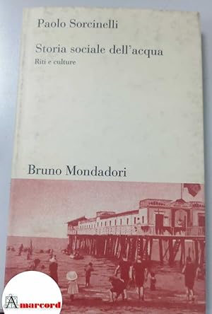 Immagine del venditore per Sorcinelli, Paolo. Storia sociale dell'acqua : riti e culture. Milano Bruno Mondadori, 1998 venduto da Amarcord libri