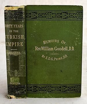 Forty Years in the Turkish Empire, or, Memoirs of Rev. William Goodell, D.D.: Late Missionary of ...