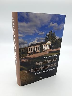 Vom Grafensitz zur Kulturhauptstadt Eine Geschichte Weimars / Albrecht Schultz