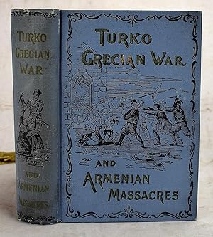 Turko-Grecian war and Armenian massacres : or the sword of the infidel Turk against the Christian...