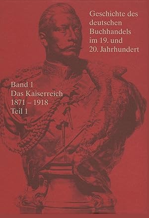 Bild des Verkufers fr Geschichte des deutschen Buchhandels im 19. und 20. Jahrhundert, Teilband 1, Das Kaiserreich 1870 - 1918 zum Verkauf von moluna