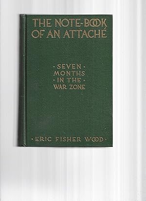 THE NOTE~BOOK OF AN ATTACHE': Seven Months In The War Zone. Illustrated With Fifteen Photographs ...
