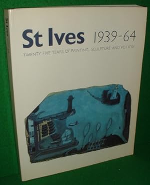 ST. IVES 1939-64 THWENTY FIVE YEARS OF PAINTING, SCULPTURE AND POTTERY