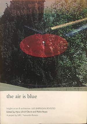 the air is blue: Insights on art & architecture: Luis Barragan Revisited [English Language Edition]