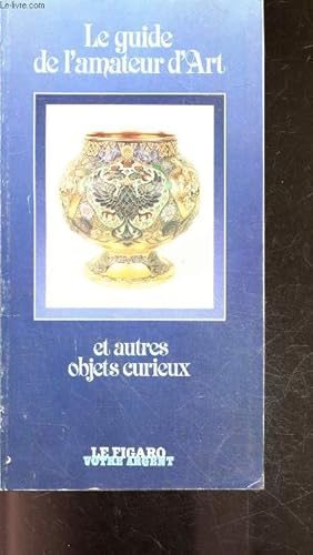 Bild des Verkufers fr Le guide de l'amateur d'art et autres objets curieux- billets de collection, numismatique, estampes, tapis chinois, inro, oeuf de faberge, dentelles, eventails, diamants, akua ba, chaouabti, commodes, poupees, chryselephantines, soldats de plomb . zum Verkauf von Le-Livre