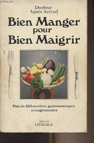 Imagen del vendedor de Bien manger pour bien maigrir - Plus de 225 recettes gastronomiques amaigrissantes a la venta por Le-Livre