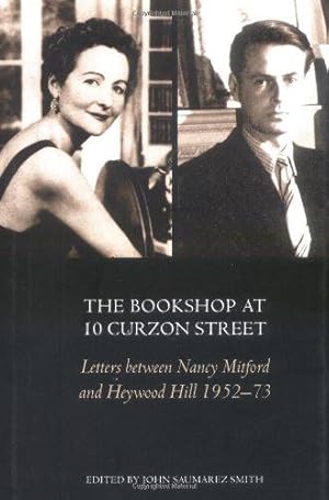 Image du vendeur pour The Bookshop at 10 Curzon Street: Letters Between Nancy Mitford and Heywood Hill 1952-1973 mis en vente par WeBuyBooks