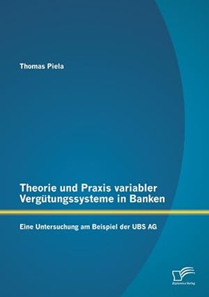 Seller image for Theorie und Praxis variabler Vergtungssysteme in Banken: Eine Untersuchung am Beispiel der UBS AG for sale by moluna