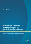 Seller image for Marktstudie Albaniens und Bedingungen fr auslaendische Investitionen: Kleines Land mit grossen Investitionschancen for sale by moluna