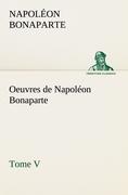 Bild des Verkufers fr Oeuvres de Napolon Bonaparte, Tome V. zum Verkauf von moluna