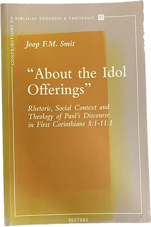 Bild des Verkufers fr About the Idol Offerings. Rhetoric, Social Context and Theology of Paul's Discourse in First Corinthians 8:1-11:2 (Contributions to Biblical Exegesis & Theology 27) zum Verkauf von Antiquariaat Schot