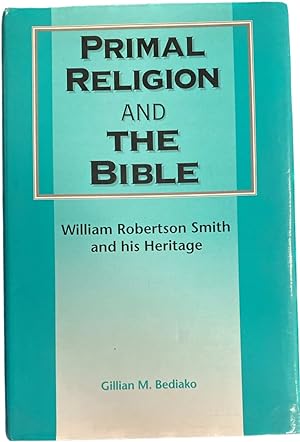 Seller image for Primal Religion and the Bible. William Robertson Smith and his Heritage (Journal for the Study of the Old Testament Supplement Series, JSOTS 246) for sale by Antiquariaat Schot