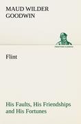 Immagine del venditore per Flint His Faults, His Friendships and His Fortunes venduto da moluna