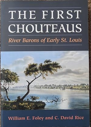 The First Chouteaus : River Barons of Early St. Louis