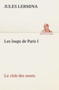 Seller image for Les loups de Paris I. Le club des morts for sale by moluna