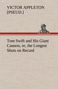 Seller image for Tom Swift and His Giant Cannon, or, the Longest Shots on Record for sale by moluna