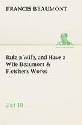 Seller image for Rule a Wife, and Have a Wife Beaumont & Fletcher s Works (3 of 10) for sale by moluna